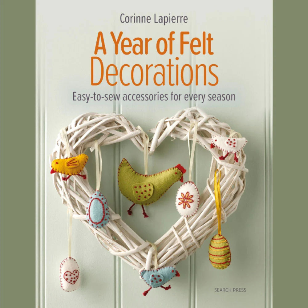 A Year of Felt Decorations: Easy-to-sew accessories for every season Book